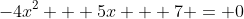 -4x^2 + 5x + 7 = 0