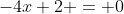 -4x+2 = 0