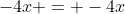 -4x = -4x