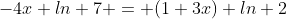-4x ln 7 = (1+3x) ln 2