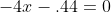 -4x-.44=0