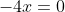 -4x=0