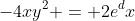 -4xy^2 = 2e^dx