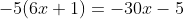 -5(6x+1)=-30x-5