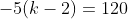-5(k-2)=120
