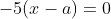 -5(x-a)=0