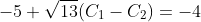 -5+\sqrt{13}(C_1-C_2)=-4