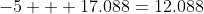 -5 + 17.088=12.088