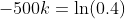 -500k=\ln(0.4)