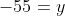 -55=y