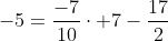 -5=\frac{-7}{10}\cdot 7-\frac{17}{2}