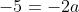 -5=-2a