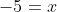 -5=x