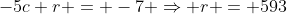 -5c+r = -7 \Rightarrow r = 593