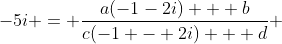 -5i = \frac{a(-1-2i) + b}{c(-1 - 2i) + d} 