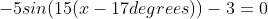 -5sin(15(x-17degrees))-3=0
