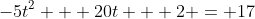-5t^2 + 20t + 2 = 17