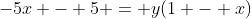 -5x - 5 = y(1 - x)