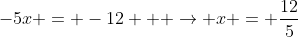 -5x = -12   \rightarrow x = \frac{12}{5}