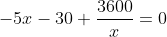 -5x-30+\frac{3600}{x}=0