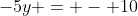 -5y = - 10