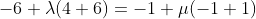 -6+\lambda(4+6)=-1+\mu(-1+1)
