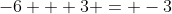 -6 + 3 = -3