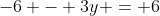 -6 - 3y = 6