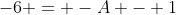-6 = -A - 1