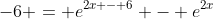 -6 = e^{2x - 6} - e^{2x}