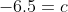 -6.5=c