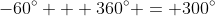 -60^{\circ} + 360^{\circ} = 300^{\circ}