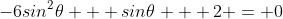 -6sin^2{\theta} + sin{\theta} + 2 = 0