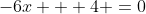 -6x + 4 =0