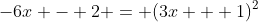 -6x - 2 = (3x + 1)^2