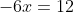 -6x=12
