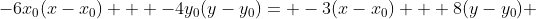-6x_{0}(x-x_{0}) + -4y_{0}(y-y_{0})= -3(x-x_{0}) + 8(y-y_{0}) 