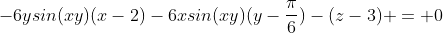 -6ysin(xy)(x-2)-6xsin(xy)(y-\frac{\pi}{6})-(z-3) = 0