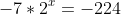 -7*2^x=-224