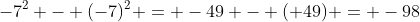 -7^2 - (-7)^2 = -49 - (+49) = -98