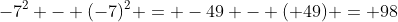 -7^2 - (-7)^2 = -49 - (+49) = 98
