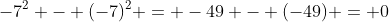 -7^2 - (-7)^2 = -49 - (-49) = 0