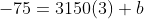 -75=3150(3)+b