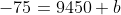 -75=9450+b