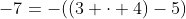 -7=-((3 \cdot 4)-5)