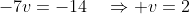 -7v=-14\quad\Rightarrow v=2