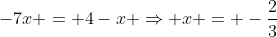 -7x = 4-x \Rightarrow x = -\frac{2}{3}