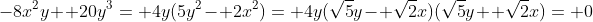 -8x^2y+ 20y^3= 4y(5y^2- 2x^2)= 4y(\sqrt{5}y- \sqrt{2}x)(\sqrt{5}y+ \sqrt{2}x)= 0