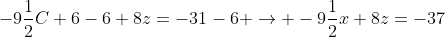 -9\frac{1}{2}C+6-6+8z=-31-6 \rightarrow -9\frac{1}{2}x+8z=-37