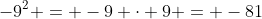 -9^2 = -9 \cdot 9 = -81